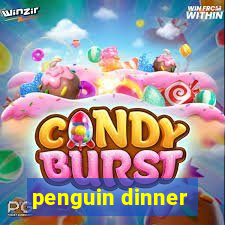 penguin dinner